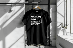 My atoms have gained entropy t-shirt - Chemisphere Store