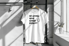 My atoms have gained entropy t-shirt - Chemisphere Store